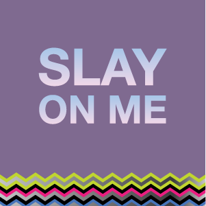 Slay On Me